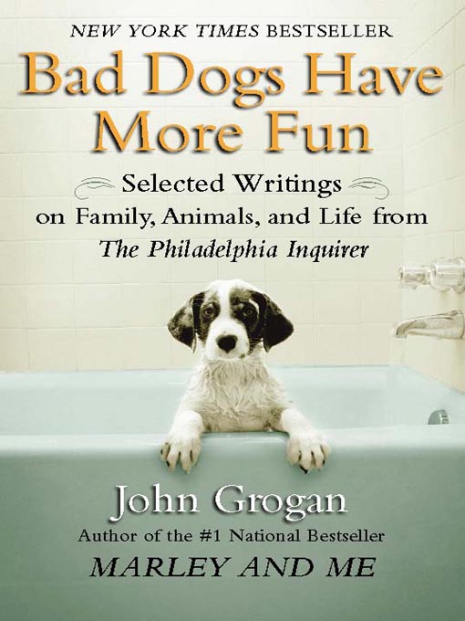 Title details for Bad Dogs Have More Fun by John Grogan - Available